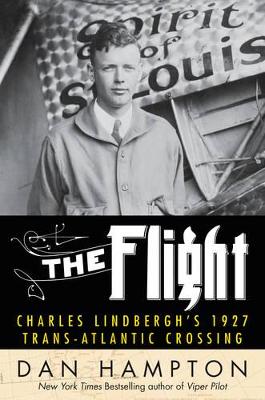 The Flight: Charles Lindbergh's Daring and Immortal 1927 Transatlantic Crossing