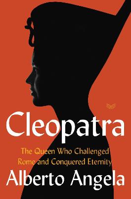 Cleopatra: The Queen Who Challenged Rome and Conquered Eternity