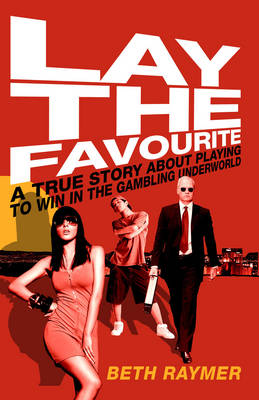 Lay the Favourite: A True Story about Playing to Win in the Gambling Underworld