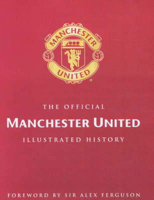 The Official Illustrated History of Manchester United