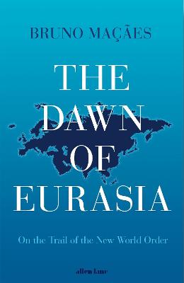 The Dawn of Eurasia: On the Trail of the New World Order