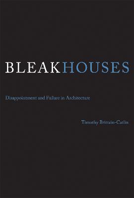 Bleak Houses: Disappointment and Failure in Architecture