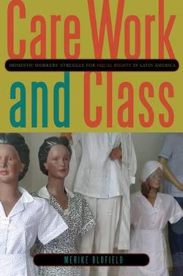 Care Work and Class: Domestic Workers' Struggle for Equal Rights in Latin America