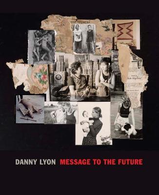 Danny Lyon: Message to the Future