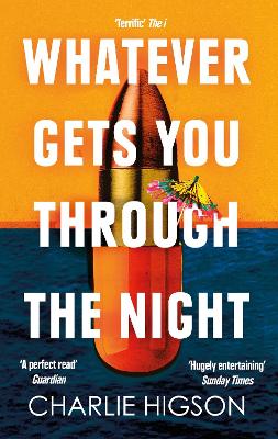 Whatever Gets You Through the Night: 'Loud, bright, fast and funny - a perfect read' Guardian