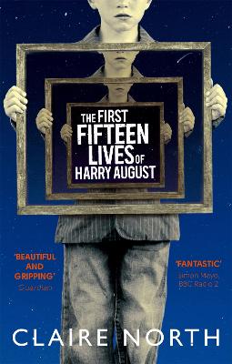 The First Fifteen Lives of Harry August: The word-of-mouth bestseller you won't want to miss