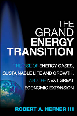 The Grand Energy Transition: The Rise of Energy Gases, Sustainable Life and Growth, and the Next Great Economic Expansion