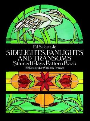 Sidelights, Fanlights and Transoms: Stained Glass Pattern Book