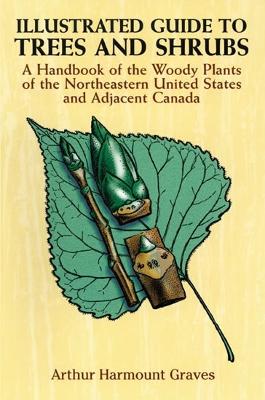 Illustrated Guide to Trees and Shrubs: A Handbook of the Woody Plants of the Northeastern United States and Adjacent Canada/Revised Edition