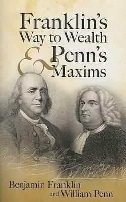 Franklin'S Way to Wealth and Penn's Maxims