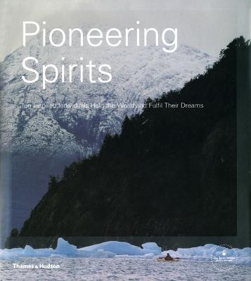 Pioneering Spirits: Ten Inspired Individuals Help the World and Fulfil Their Dreams