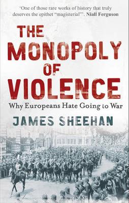 The Monopoly of Violence: Why Europeans Hate Going to War