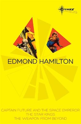 Edmond Hamilton SF Gateway Omnibus: Captain Future and the Space Emperor, The Star Kings & The Weapon From Beyond