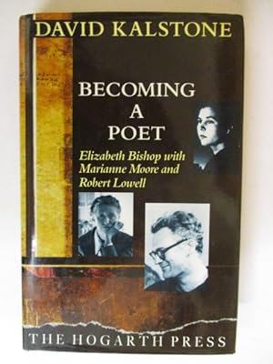 Becoming a Poet: Elizabeth Bishop with Marianne Moore and Robert Lowell