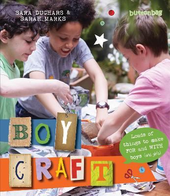 Boycraft: Loads of Things to Make For and With Boys (and Girls)