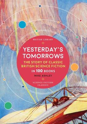 Yesterday's Tomorrows: The Story of Classic British Science Fiction in 100 Books