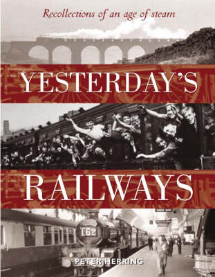 Yesterday'S Railway: Recollections of an Age of Steam