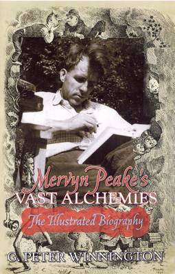 Mervyn Peake's Vast Alchemies: The Illustrated, Authorised Biography