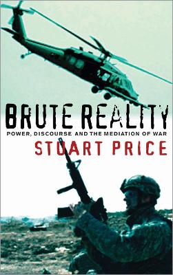 Brute Reality: Power, Discourse and the Mediation of War