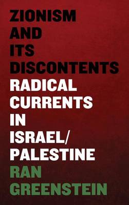 Zionism and its Discontents: A Century of Radical Dissent in Israel/Palestine