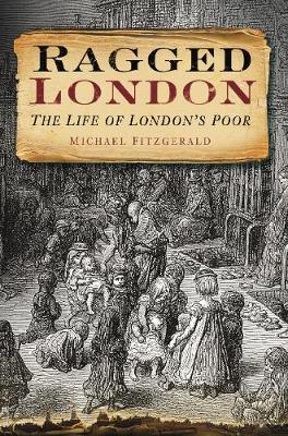 Ragged London: The Life of London's Poor