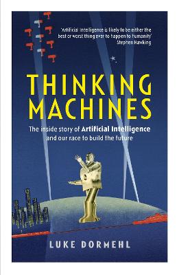 Thinking Machines: The inside story of Artificial Intelligence and our race to build the future