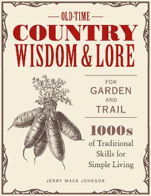 Old-Time Country Wisdom and Lore for Garden and Trail: 1,000s of Traditional Skills for Simple Living