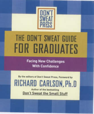 The Don't Sweat Guide for Graduates: Facing New Challenges with Confidence