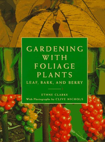 Gardening with Foliage Plants: Leaf, Bark, and Berry