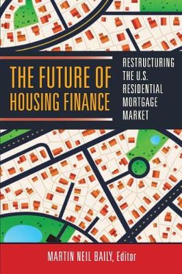 Future of Housing Finance: Restructuring the U.S. Residential Mortgage Market