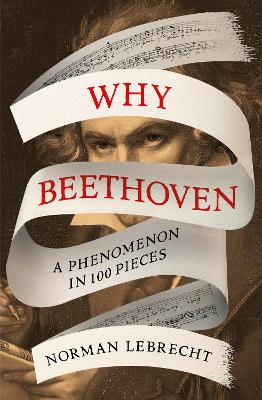 Why Beethoven: A Phenomenon in 100 Pieces