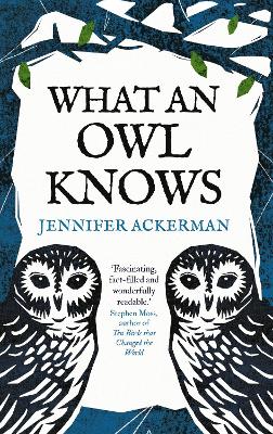 What an Owl Knows: The New Science of the World's Most Enigmatic Birds