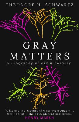 Gray Matters: A Biography of Brain Surgery