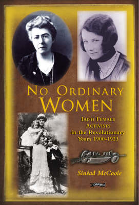 No Ordinary Women: Irish Female Activists in the Revolutionary Years, 1900-23