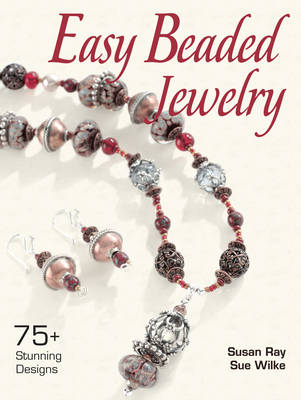 Easy Beaded Jewelry: Over 75 Stunning Designs