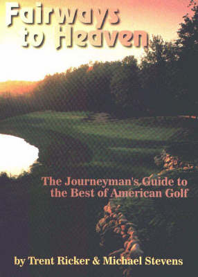 Fairways to Heaven: Journeyman's Guide to the Best American Golf