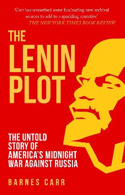 The Lenin Plot: The Untold Story of America's Midnight War Against Russia