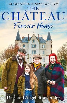 The Chateau - Forever Home: The instant Sunday Times Bestseller, as seen on the hit Channel 4 series Escape to the Chateau