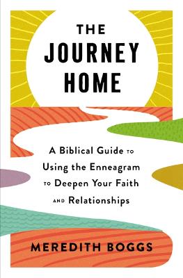 The Journey Home: A Biblical Guide to Using the Enneagram to Deepen Your Faith and Relationships