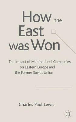 How the East Was Won: The Impact of Multinational Companies on the Transformation of Eastern Europe and the Former Soviet Union