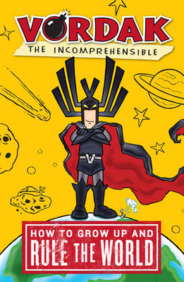 Vordak the Incomprehensible: How to Grow Up and Rule the World