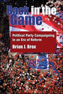 Back in the Game: Political Party Campaigning in an Era of Reform