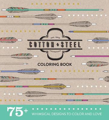 Cotton + Steel Coloring Book: 75+ Whimsical Designs to Color and Love