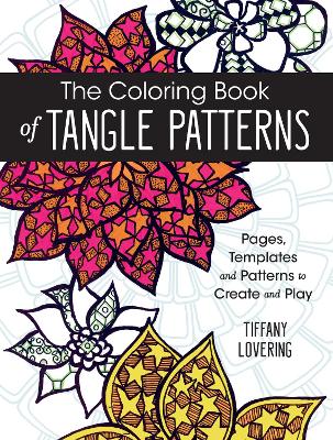 The Coloring Book of Tangle Patterns: Pages, Templates and Patterns to Create and Play