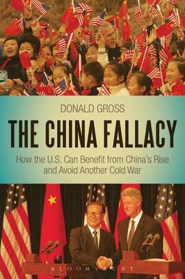 The China Fallacy: How the U.S. Can Benefit from China's Rise and Avoid Another Cold War