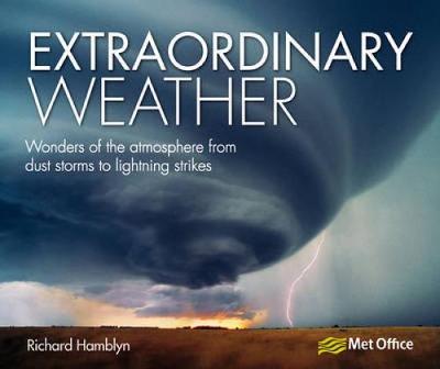 Extraordinary Weather: Wonders of the Atmosphere from Dust Storms to Lighting Strikes