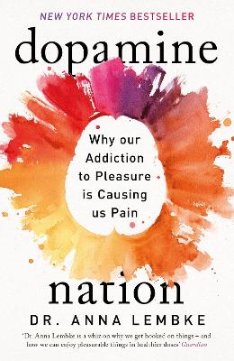 Dopamine Nation: Why our Addiction to Pleasure is Causing us Pain