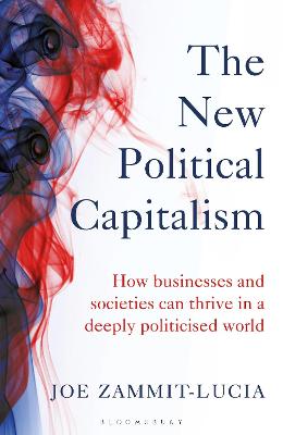 The New Political Capitalism: How Businesses and Societies Can Thrive in a Deeply Politicized World