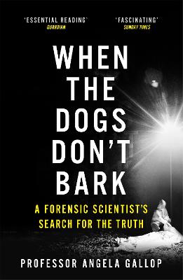 When the Dogs Don't Bark: A Forensic Scientist's Search for the Truth