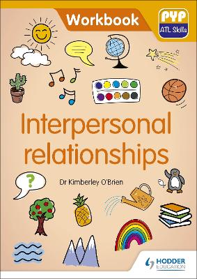 PYP ATL Skills Workbook: Interpersonal relationships: PYP ATL Skills Workbook